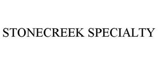 STONECREEK SPECIALTY trademark