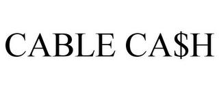 CABLE CA$H trademark