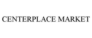 CENTERPLACE MARKET trademark