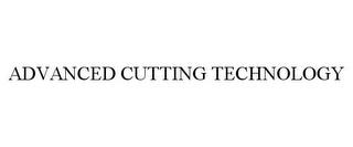 ADVANCED CUTTING TECHNOLOGY trademark