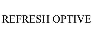 REFRESH OPTIVE trademark