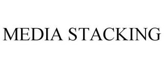 MEDIA STACKING trademark