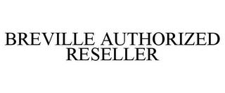 BREVILLE AUTHORIZED RESELLER trademark