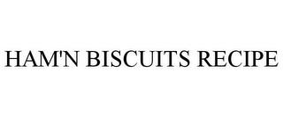 HAM'N BISCUITS RECIPE trademark