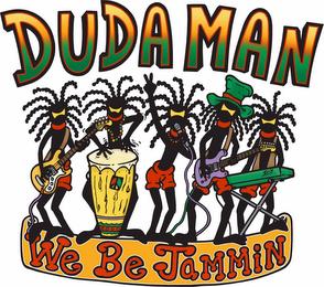 DUDAMAN WE BE JAMMIN trademark