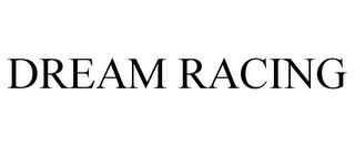 DREAM RACING trademark