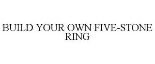 BUILD YOUR OWN FIVE-STONE RING trademark