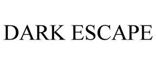 DARK ESCAPE trademark