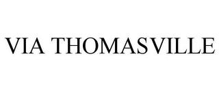 VIA THOMASVILLE trademark