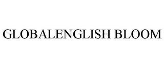 GLOBALENGLISH BLOOM trademark