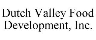 DUTCH VALLEY FOOD DEVELOPMENT, INC. trademark