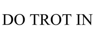 DO TROT IN trademark