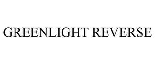 GREENLIGHT REVERSE trademark