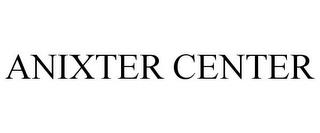 ANIXTER CENTER trademark