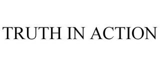 TRUTH IN ACTION trademark