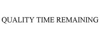 QUALITY TIME REMAINING trademark