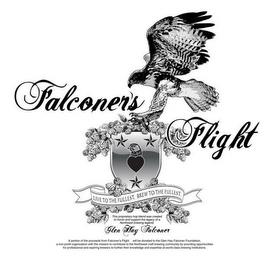 FALCONER'S FLIGHT LIVE TO THE FULLEST, BREW TO THE FULLEST THIS PROPRIETARY HOP BLEND WAS CREATED TO HONOR AND SUPPORT THE LEGACY OF A NORTHWEST BREWING LEGEND: GLEN HAY FALCONER A PORTION OF THE PROCEEDS FROM FALCONER'S FLIGHT WILL BE DONATED TO THE GLEN HAY FALCONER FOUNDATION A NON-PROFIT ORGANIZATION WITH THE MISSION TO CONTRIBUTE TO THE NORTHWEST CRAFT BREWING COMMUNITY BY PROVIDING OPPORTUNI trademark