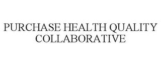 PURCHASE HEALTH QUALITY COLLABORATIVE trademark