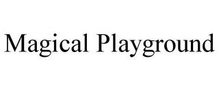 MAGICAL PLAYGROUND trademark