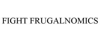 FIGHT FRUGALNOMICS trademark