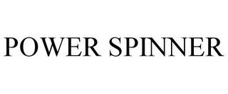 POWER SPINNER trademark