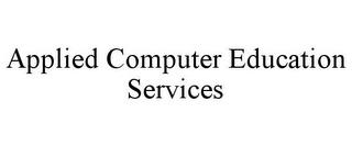 APPLIED COMPUTER EDUCATION SERVICES trademark