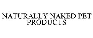 NATURALLY NAKED PET PRODUCTS trademark