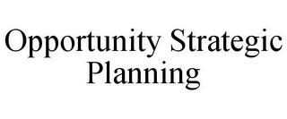 OPPORTUNITY STRATEGIC PLANNING trademark