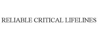 RELIABLE CRITICAL LIFELINES trademark