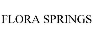 FLORA SPRINGS trademark