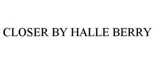 CLOSER BY HALLE BERRY trademark