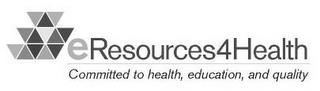 ERESOURCES4HEALTH COMMITTED TO HEALTH, EDUCATION, AND QUALITY trademark