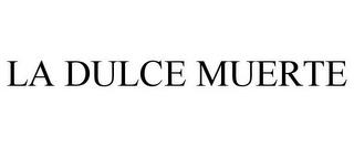 LA DULCE MUERTE trademark