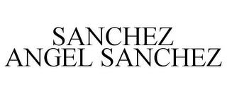 SANCHEZ ANGEL SANCHEZ trademark