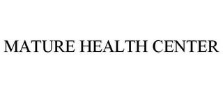 MATURE HEALTH CENTER trademark