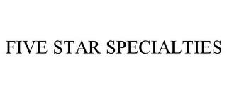 FIVE STAR SPECIALTIES trademark