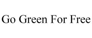 GO GREEN FOR FREE trademark