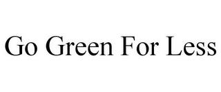 GO GREEN FOR LESS trademark