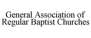 GENERAL ASSOCIATION OF REGULAR BAPTIST CHURCHES trademark