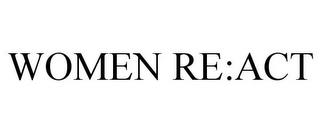 WOMEN RE:ACT trademark