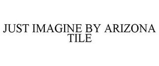 JUST IMAGINE BY ARIZONA TILE trademark