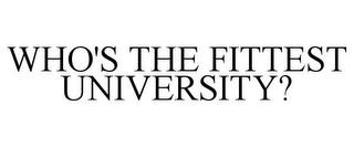 WHO'S THE FITTEST UNIVERSITY? trademark