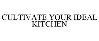 CULTIVATE YOUR IDEAL KITCHEN trademark