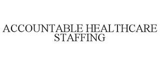 ACCOUNTABLE HEALTHCARE STAFFING trademark