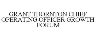 GRANT THORNTON CHIEF OPERATING OFFICER GROWTH FORUM trademark