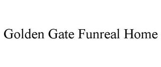 GOLDEN GATE FUNREAL HOME trademark