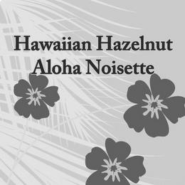 HAWAIIAN HAZELNUT ALOHA NOISETTE trademark