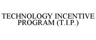 TECHNOLOGY INCENTIVE PROGRAM (T.I.P.) trademark