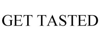 GET TASTED trademark