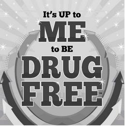 IT'S UP TO ME TO BE DRUG FREE trademark